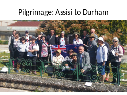 Pilgrimage: Assisi to Durham
